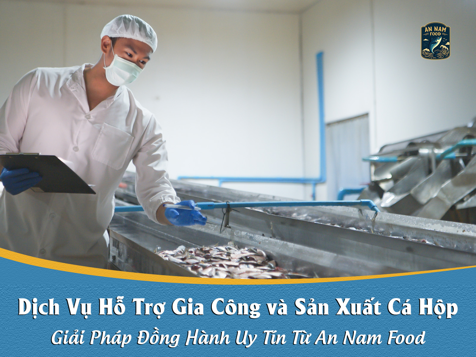 Dịch Vụ Hỗ Trợ Gia Công Và Sản Xuất Cá Hộp Trọn Gói: Giải Pháp Đồng Hành Uy Tín Từ An Nam Food